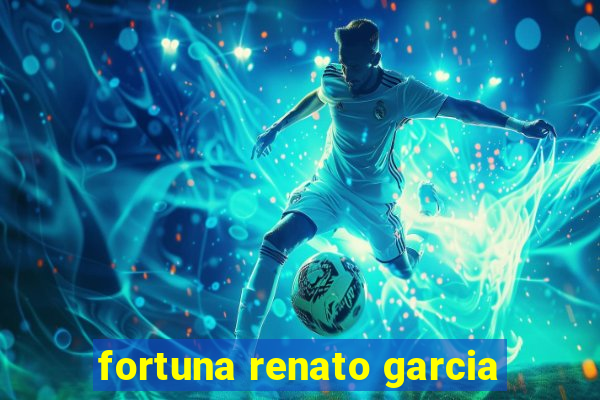 fortuna renato garcia